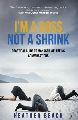 Ich bin ein Boss, kein Psychiater: Praktischer Leitfaden für Gespräche über das Wohlbefinden von Managern - I'm a Boss, Not a Shrink: Practical Guide to Manager Wellbeing Conversations