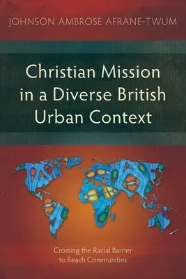 Christliche Mission in einem vielfältigen britischen Stadtkontext: Die Überwindung der Rassenschranke, um Gemeinschaften zu erreichen - Christian Mission in a Diverse British Urban Context: Crossing the Racial Barrier to Reach Communities