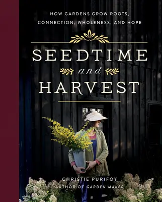 Saatzeit und Ernte: Wie Gärten Wurzeln, Verbindung, Ganzheit und Hoffnung wachsen lassen - Seedtime and Harvest: How Gardens Grow Roots, Connection, Wholeness, and Hope