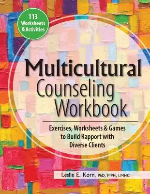 Arbeitsbuch für multikulturelle Beratung: Übungen, Arbeitsblätter und Spiele zum Aufbau eines guten Verhältnisses zu Klienten unterschiedlicher Herkunft - Multicultural Counseling Workbook: Exercises, Worksheets & Games to Build Rapport with Diverse Clients