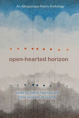 Der offenherzige Horizont: Eine Albuquerque-Poesie-Anthologie - Open-Hearted Horizon: An Albuquerque Poetry Anthology