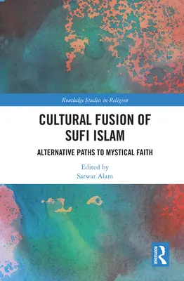 Kulturelle Fusion des Sufi-Islam: Alternative Wege zum mystischen Glauben - Cultural Fusion of Sufi Islam: Alternative Paths to Mystical Faith