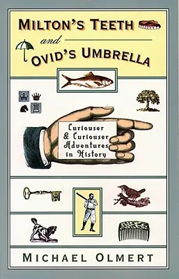 Miltons Zähne und Ovids Regenschirm: Kuriose und kuriose Abenteuer in der Geschichte - Milton's Teeth & Ovid's Umbrella: Curiouser and Curiouser Adventures in History