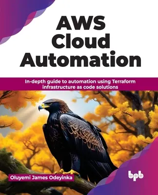 Aws Cloud-Automatisierung: Eingehende Anleitung zur Automatisierung mit Terraform Infrastructure as Code Lösungen - Aws Cloud Automation: In-Depth Guide to Automation Using Terraform Infrastructure as Code Solutions