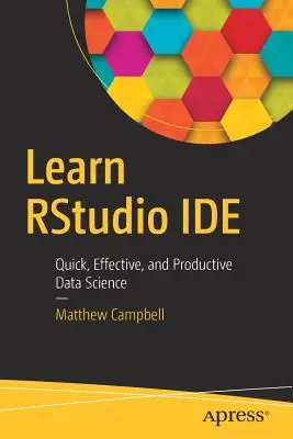 Rstudio Ide lernen: Schnelle, wirksame und produktive Datenwissenschaft - Learn Rstudio Ide: Quick, Effective, and Productive Data Science