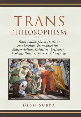 Trans-Philosophismus: Trans Philosophism Doctrine on Marxism, Postmodernism, Existentialism, Criticism, Sociology, Ecology, Politics, Scienc - Trans Philosophism: Trans Philosophism Doctrine on Marxism, Postmodernism, Existentialism, Criticism, Sociology, Ecology, Politics, Scienc