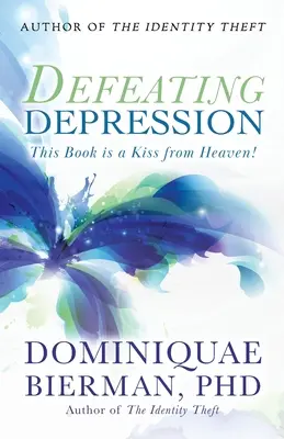 Depressionen besiegen: Dieses Buch ist ein Kuss des Himmels! - Defeating Depression: This Book is a Kiss from Heaven!