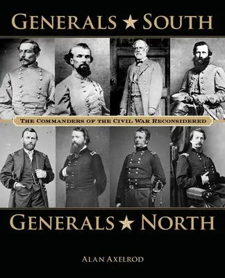 Generäle des Südens, Generäle des Nordens: Die Kommandeure des Bürgerkriegs neu betrachtet - Generals South, Generals North: The Commanders of the Civil War Reconsidered