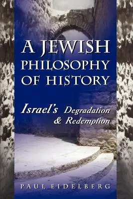 Eine jüdische Philosophie der Geschichte: Israels Erniedrigung und Erlösung - A Jewish Philosophy of History: Israel's Degradation & Redemption