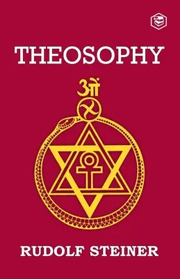 Theosophie: Eine Einführung in die übersinnliche Erkenntnis der Welt und der Bestimmung des Menschen - Theosophy: An Introduction to the Supersensible Knowledge of the World and the Destination of Man