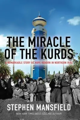 Das Wunder der Kurden: Eine bemerkenswerte Geschichte der wiedergeborenen Hoffnung im Nordirak - The Miracle of the Kurds: A Remarkable Story of Hope Reborn in Northern Iraq