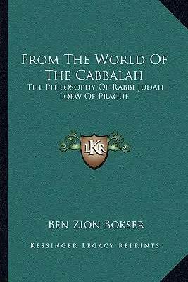 Aus der Welt der Kabbala: Die Philosophie des Rabbi Judah Loew von Prag - From The World Of The Cabbalah: The Philosophy Of Rabbi Judah Loew Of Prague