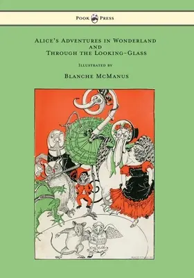 Alices Abenteuer im Wunderland und Durch das Spiegelkabinett - Mit sechzehn ganzseitigen Illustrationen von Blanche McManus - Alice's Adventures in Wonderland and Through the Looking-Glass - With Sixteen Full-Page Illustrations by Blanche McManus