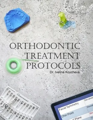 Kieferorthopädische Behandlungsprotokolle - Orthodontic Treatment Protocols