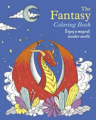 Das Fantasy-Malbuch: Genieße eine magische Wunderwelt - The Fantasy Coloring Book: Enjoy a Magical Wonder World