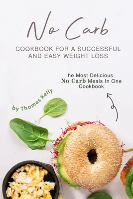 No Carb Kochbuch für erfolgreiches und einfaches Abnehmen: Die leckersten No Carb Mahlzeiten in einem Kochbuch - No Carb Cookbook For A Successful And Easy Weight Loss: The Most Delicious No Carb Meals In One Cookbook