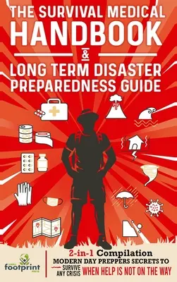 The Survival Medical Handbook & Long Term Disaster Preparedness Guide: 2-in-1-Zusammenstellung der Geheimnisse moderner Vorbereiter, um jede Krise zu überleben, wenn Hilfe - The Survival Medical Handbook & Long Term Disaster Preparedness Guide: 2-in-1 Compilation Modern Day Preppers Secrets to Survive Any Crisis When Help