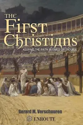 Die ersten Christen: Den Glauben bewahren in Zeiten der Bedrängnis - The First Christians: Keeping the Faith in Times of Trouble