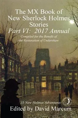 Das MX-Buch der neuen Sherlock-Holmes-Geschichten - Teil VI: Jahresband 2017 - The MX Book of New Sherlock Holmes Stories - Part VI: 2017 Annual