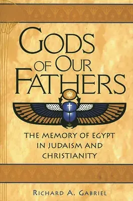 Götter unserer Väter: Die Erinnerung an Ägypten im Judentum und Christentum - Gods of Our Fathers: The Memory of Egypt in Judaism and Christianity