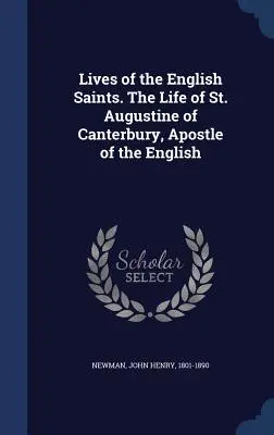 Leben der englischen Heiligen. Das Leben des Heiligen Augustinus von Canterbury, Apostel der Engländer - Lives of the English Saints. The Life of St. Augustine of Canterbury, Apostle of the English