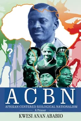 ACBN Afrikanisch Zentrierter Biologischer Nationalismus: Eine Fibel - ACBN Afrikan Centered Biological Nationalism: A Primer