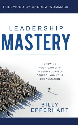 Meisterschaft in der Führung: Wachsende Fähigkeit, sich selbst, andere und Ihre Organisation zu führen - Leadership Mastery: Growing Your Capacity to Lead Yourself, Others, and Your Organization