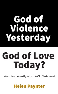 Gott der Gewalt gestern, Gott der Liebe heute? - God of Violence Yesterday, God of Love Today?