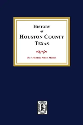 Die Geschichte von Houston County, Texas - The History of Houston County, Texas
