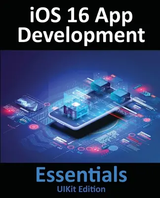 iOS 16 App Development Essentials - UIKit Edition: Lernen Sie, iOS 16 Apps mit Xcode 14 und Swift zu entwickeln - iOS 16 App Development Essentials - UIKit Edition: Learn to Develop iOS 16 Apps with Xcode 14 and Swift