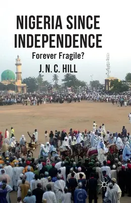 Nigeria seit der Unabhängigkeit: Für immer zerbrechlich? - Nigeria Since Independence: Forever Fragile?