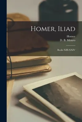 Homer, Ilias: Bücher XIII-XXIV - Homer, Iliad: Books XIII-XXIV