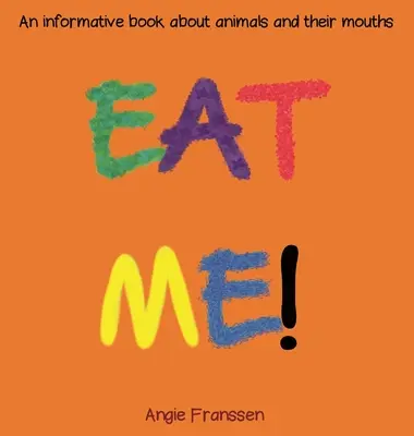 Eat Me!: Ein informatives Buch über Tiere und ihre Münder - Eat Me!: An informative book about animals and their mouths