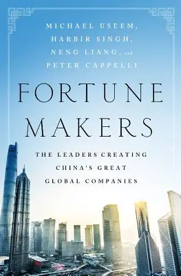 Glücksbringer: Die Führungspersönlichkeiten, die Chinas große globale Unternehmen schaffen - Fortune Makers: The Leaders Creating China's Great Global Companies