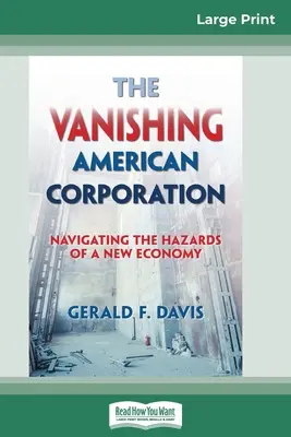 Das verschwindende amerikanische Unternehmen: Navigieren durch die Gefahren einer neuen Wirtschaft (16pt Large Print Edition) - The Vanishing American Corporation: Navigating the Hazards of a New Economy (16pt Large Print Edition)