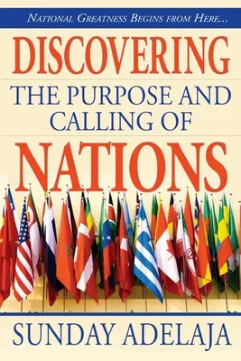 Den Zweck und die Berufung der Nationen entdecken: Nationale Größe beginnt von hier aus - Discovering the purpose and calling of nations: National Greatness Starts From Here