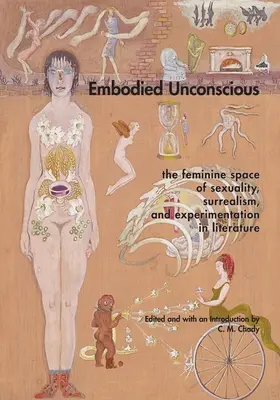 Verkörpertes Unbewusstes: der weibliche Raum der Sexualität, des Surrealismus und des Experiments in der Literatur - Embodied Unconscious: the feminine space of sexuality, surrealism, and experimentation in literature