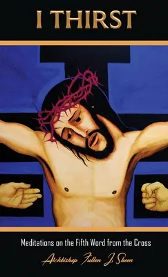 Mich dürstet..: Meditationen über das Fünfte Wort vom Kreuz - I Thirst.: Meditations on the Fifth Word from the Cross