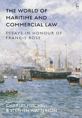 Die Welt des See- und Handelsrechts: Aufsätze zu Ehren von Francis Rose - The World of Maritime and Commercial Law: Essays in Honour of Francis Rose