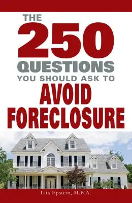 250 Fragen, die Sie stellen sollten, um eine Zwangsvollstreckung zu vermeiden - 250 Questions You Should Ask to Avoid Foreclosure