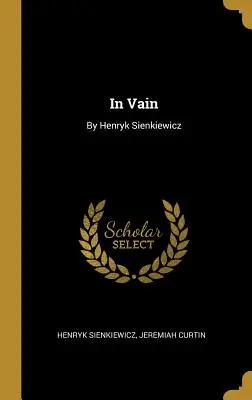 Vergeblich: Von Henryk Sienkiewicz - In Vain: By Henryk Sienkiewicz