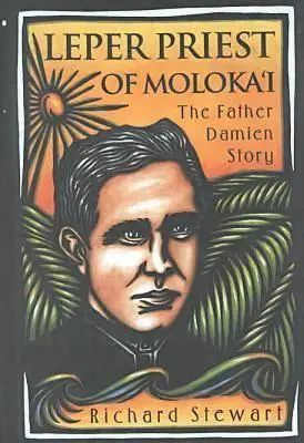 Der leprakranke Priester von Moloka'i: Die Pater-Damien-Geschichte - Leper Priest of Moloka'i: The Father Damien Story