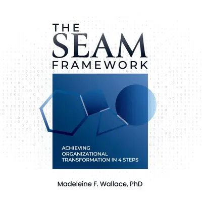 Der SEAM-Rahmen: Organisatorischer Wandel in 4 Schritten - The SEAM Framework: Achieving Organizational Transformation in 4 Steps