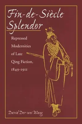 Fin-De-Sicle Splendor: Verdrängte Modernitäten in der späten Qing-Literatur, 1848-1911 - Fin-De-Sicle Splendor: Repressed Modernities of Late Qing Fiction, 1848-1911