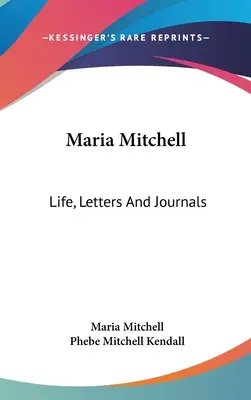 Maria Mitchell: Leben, Briefe und Tagebücher - Maria Mitchell: Life, Letters And Journals