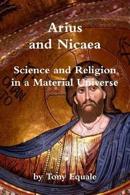 Arius und Nizäa, Wissenschaft und Religion in einem materiellen Universum - Arius and Nicaea, Science and Religion in a Material Universe
