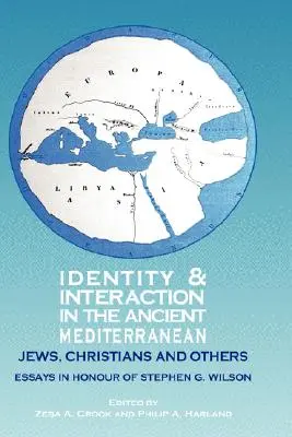 Identität und Interaktion im antiken Mittelmeerraum: Juden, Christen und andere. Aufsätze zu Ehren von Stephen G. Wilson - Identity and Interaction in the Ancient Mediterranean: Jews, Christians and Others. Essays in Honour of Stephen G. Wilson