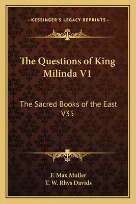 Die Fragen des Königs Milinda V1: Die heiligen Bücher des Ostens V35 - The Questions of King Milinda V1: The Sacred Books of the East V35