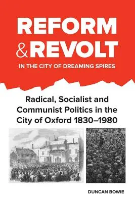 Reform und Revolte in der Stadt der träumenden Türme: Radikale, sozialistische und kommunistische Politik in der Stadt Oxford 1830-1980 - Reform and Revolt in the City of Dreaming Spires: Radical, Socialist and Communist Politics in the City of Oxford 1830-1980