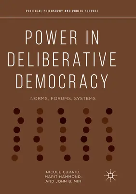 Macht in der Deliberativen Demokratie: Normen, Foren, Systeme - Power in Deliberative Democracy: Norms, Forums, Systems